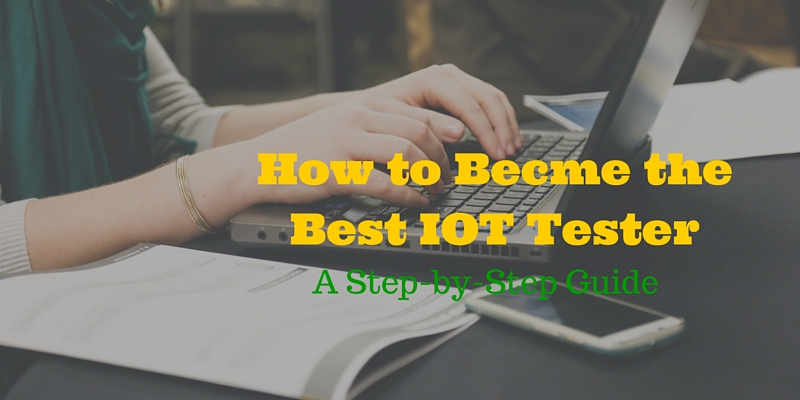 How to Becomethe Best IOT Tester